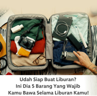 Mau Liburan ke Luar Negeri? Ini Dia 5 Barang yang Wajib Kamu Bawa Selama Liburan Kamu